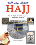 Tell Me About Hajj: What the Hajj is, Why it's So Important and What it Teaches Me